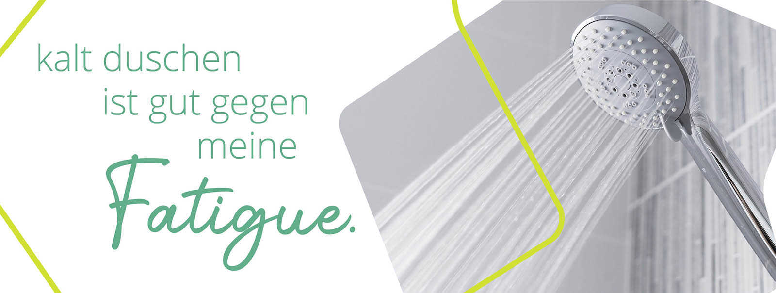 Multiple Sklerose: Schriftzug „Kalt duschen ist gut gegen meine Fatigue.“